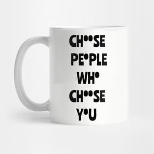 Choose people who choose you t-shirt classic Mug